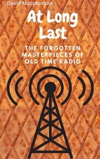 Produktbild: At Long Last: The Forgotten Masterpieces of Old Time Radio