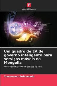 Produktbild: Um quadro de EA de governo inteligente para servi&ccedil;os m&oacute;veis na Mong&oacute;lia