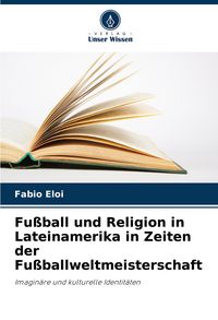 Produktbild: Fu&szlig;ball und Religion in Lateinamerika in Zeiten der Fu&szlig;ballweltmeisterschaft
