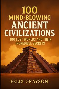 Produktbild: 100 Mind-Blowing Ancient Civilizations