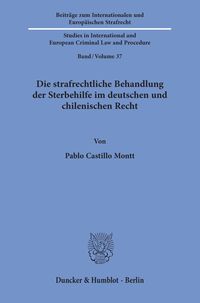 Die strafrechtliche Behandlung der Sterbehilfe im deutschen und chilenischen Recht. Pablo Castillo Montt