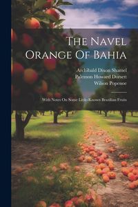 Produktbild: The Navel Orange Of Bahia: With Notes On Some Little-known Brazilian Fruits