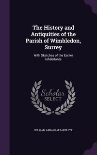 Produktbild: The History and Antiquities of the Parish of Wimbledon, Surrey