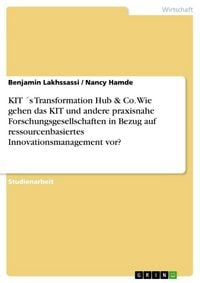 Produktbild: KIT &acute;s Transformation Hub & Co. Wie gehen das KIT und andere praxisnahe Forschungsgesellschaften in Bezug auf ressourcenbasiertes Innovationsmanagemen