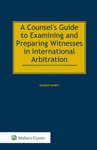 Produktbild: Counsel's Guide to Examining and Preparing Witnesses in International Arbitration