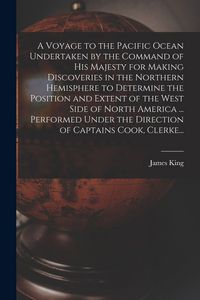 Produktbild: A Voyage to the Pacific Ocean Undertaken by the Command of His Majesty for Making Discoveries in the Northern Hemisphere to Determine the Position and