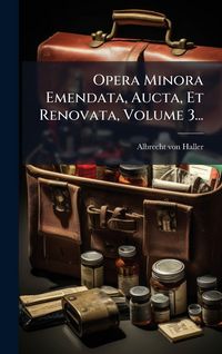 Produktbild: Opera Minora Emendata, Aucta, Et Renovata, Volume 3...