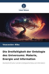Produktbild: Die Dreifaltigkeit der Ontologie des Universums: Materie, Energie und Information