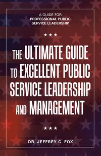 Produktbild: The Ultimate Guide to Excellent Public Service Leadership and Management