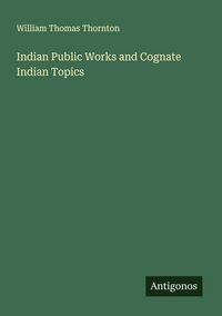 Produktbild: Indian Public Works and Cognate Indian Topics