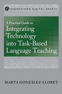 Produktbild: A Practical Guide to Integrating Technology into Task-Based Language Teaching