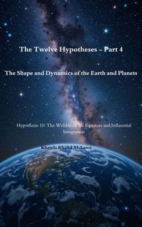 Produktbild: The Twelve Hypotheses - Part 4Hypothesis 10 The Wobble of the Equators and Influential Integration