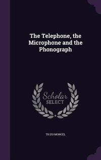 Produktbild: The Telephone, the Microphone and the Phonograph