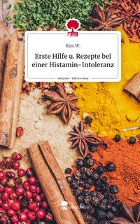 Produktbild: Erste Hilfe u. Rezepte bei einer Histamin-Intoleranz. Life is a Story - story.one