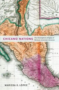 Chicano Nations Marissa K. Lopez