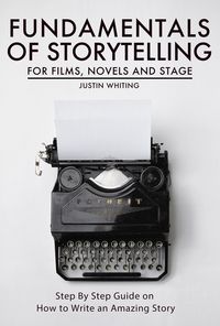 Produktbild: Fundamentals of Storytelling for Films, Novels and Stage: Step By Step Guide on How To Write an Amazing Story