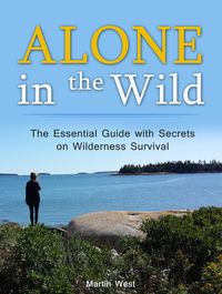 Produktbild: Alone in the Wild: The Essential Guide with Secrets on Wilderness Survival