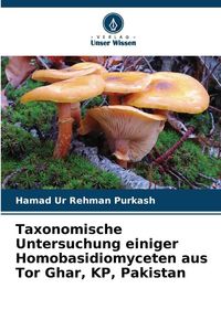 Produktbild: Taxonomische Untersuchung einiger Homobasidiomyceten aus Tor Ghar, KP, Pakistan
