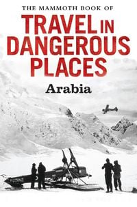 Produktbild: The Mammoth Book of Travel in Dangerous Places: Arabia