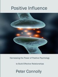 Produktbild: Positive Influence: Harnessing the Power of Positive Psychology to Build Effective Relationships