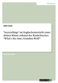 Produktbild: Storytellings" im Englischunterricht einer dritten Klasse anhand des Kinderbuches "What's the time, Grandma Wolf?