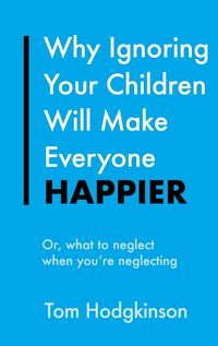 Produktbild: Why Ignoring Your Children Will Make Everyone Happier