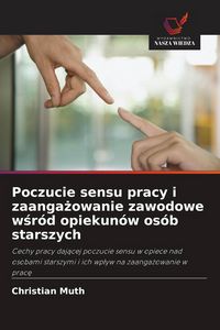 Produktbild: Poczucie sensu pracy i zaanga&iquest;owanie zawodowe w&iquest;r&oacute;d opiekun&oacute;w os&oacute;b starszych