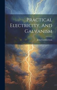 Produktbild: Practical Electricity, And Galvanism