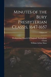 Produktbild: Minutes of the Bury Presbyterian Classis, 1647-1657; Volume 41