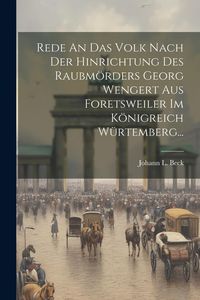 Produktbild: Rede An Das Volk Nach Der Hinrichtung Des Raubm&ouml;rders Georg Wengert Aus Foretsweiler Im K&ouml;nigreich W&uuml;rtemberg...