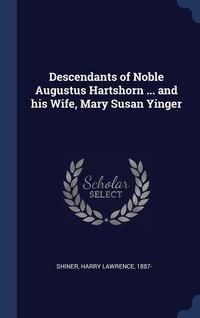 Produktbild: Descendants of Noble Augustus Hartshorn ... and his Wife, Mary Susan Yinger