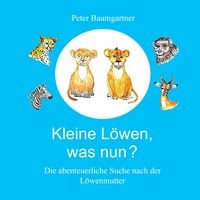 Produktbild: Kleine L&ouml;wen, was nun? Eine Tiergeschichte aus Afrika