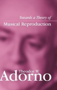 Bild vom Artikel Towards a Theory of Musical Reproduction vom Autor Theodor W. Adorno