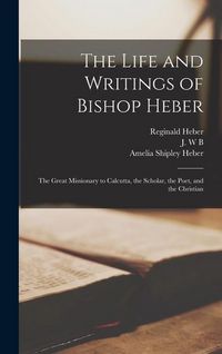 Produktbild: The Life and Writings of Bishop Heber [microform]