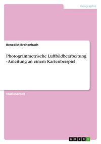 Produktbild: Photogrammetrische Luftbildbearbeitung - Anleitung an einem Kartenbeispiel