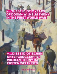 Produktbild: &bdquo;&hellip; diese idiotischen Untergangsjahre&ldquo; Wilhelm Th&ouml;ny im Ersten Weltkrieg