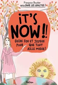 Produktbild: It's now!! : guide fou et joyeux pour que tout aille mieux !