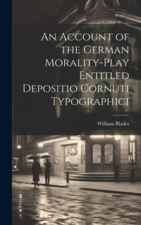 Produktbild: An Account of the German Morality-Play Entitled Depositio Cornuti Typographici