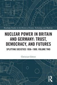 Produktbild: Nuclear Power in Britain and Germany: Trust, Democracy, and Futures