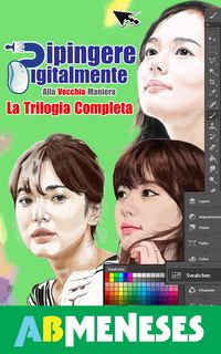 Produktbild: Dipingere Digitalmente, Alla Vecchia Maniera. La Trilogia Completa