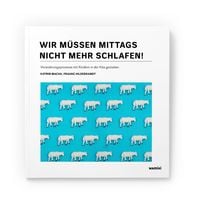 Produktbild: Wir m&uuml;ssen mittags nicht mehr schlafen!