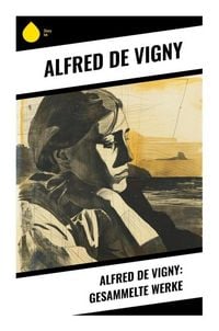 Produktbild: Alfred de Vigny: Gesammelte Werke