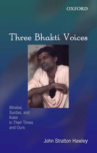 Produktbild: Three Bhakti Voices: Mirabai, Surdas, and Kabir in Their Times and Ours