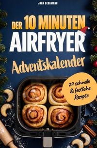 Produktbild: Der 10 Minuten Airfryer Adventskalender 2026: 24 schnelle & festliche Rezepte f&uuml;r die Hei&szlig;luftfritteuse