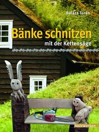 Produktbild: B&auml;nke schnitzen mit der Kettens&auml;ge