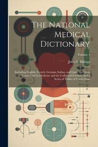 Produktbild: The National Medical Dictionary: Including English, French, German, Italian, and Latin Technical Terms Used in Medicine and the Collateral Sciences, a