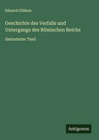 Produktbild: Geschichte des Verfalls und Untergangs des R&ouml;mischen Reichs