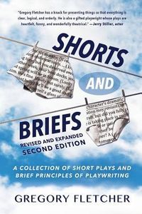 Produktbild: Shorts And Briefs: A Collection of Short Plays and Brief Principles of Playwriting