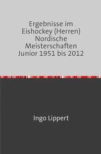 Bild vom Artikel Sportstatistik / Ergebnisse im Eishockey (Herren) Nordische Meisterschaften Junior 1951 bis 2012 vom Autor Ingo Lippert