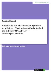 Produktbild: Chemische und enzymatische Synthese modifizierter Nukleins&auml;uren f&uuml;r die Analytik mit Hilfe der MALDI-TOF Massenspektrometrie